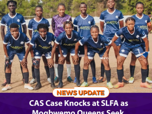 CAS Case Knocks at SLFA as Mogbwemo Queens Seek Justice