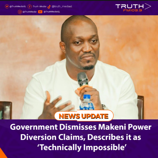 Government Dismisses Makeni Power Diversion Claims, Describes it as ‘Technically Impossible’