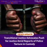 Transitional Justice Advocates Push for Justice Amid Reports of Police Torture in Custody