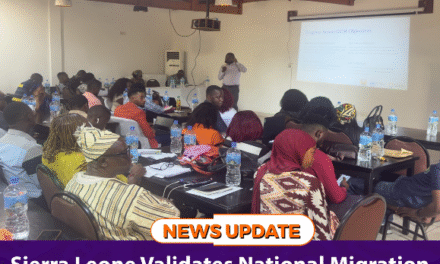 Sierra Leone Validates National Migration Review Report, Strengthens Commitment to Safe and Orderly Migration   