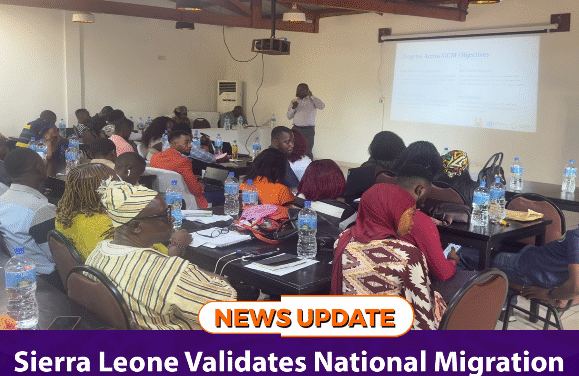 Sierra Leone Validates National Migration Review Report, Strengthens Commitment to Safe and Orderly Migration   
