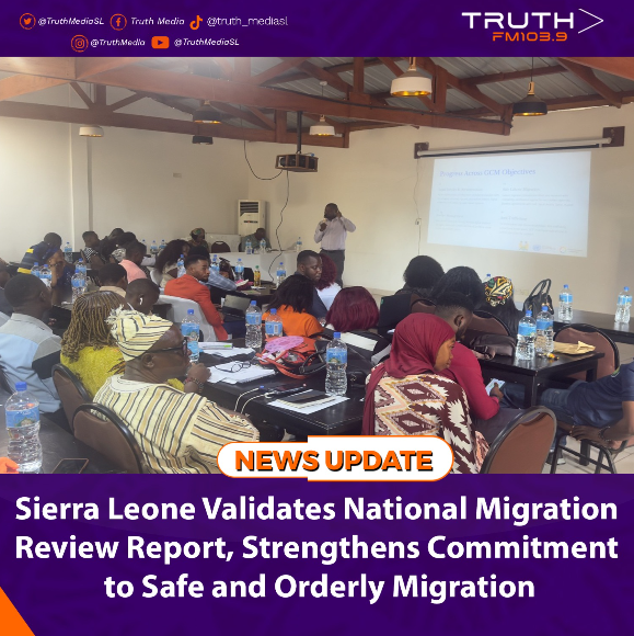 Sierra Leone Validates National Migration Review Report, Strengthens Commitment to Safe and Orderly Migration   