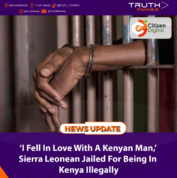 ‘I Fell in Love with A Kenyan Man,’ Sierra Leonean Jailed for Being in Kenya Illegally