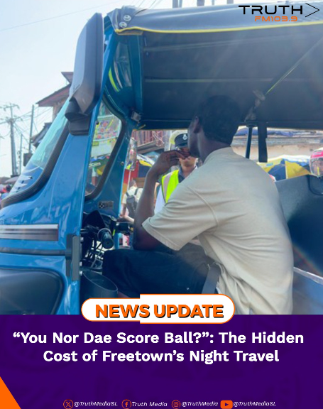 “You Nor Dae Score Ball?”: The Hidden Cost of Freetown’s Night Travel