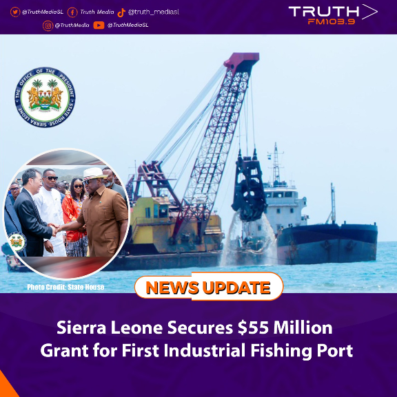 Sierra Leone Secures $55 Million Grant for First Industrial Fishing Port
