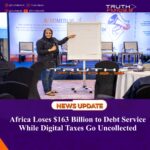Africa Loses $163 Billion to Debt Service While Digital Taxes Go Uncollected