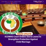 ECOWAS Court Orders Sierra Leone to Strengthen Protection Against Child Marriage
