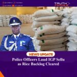 Police Officers Laud IGP Sellu as Rice Backlog Cleared