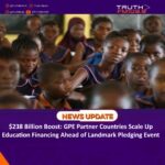 $238 Billion Boost: GPE Partner Countries Scale Up Education Financing Ahead of Landmark Pledging Event