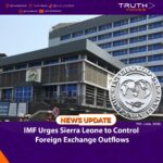 IMF Urges Sierra Leone to Control Foreign Exchange Outflows