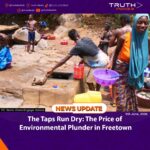 The Taps Run Dry: The Price of Environmental Plunder in Freetown