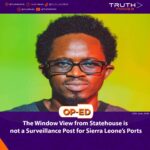 The Window View from Statehouse is not a Surveillance Post for Sierra Leone’s Ports