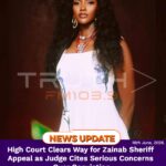 High Court Clears Way for Zainab Sheriff Appeal as Judge Cites Serious Concerns Over Conviction