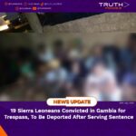 19 Sierra Leoneans Convicted in Gambia for Trespass, To Be Deported After Serving Sentence