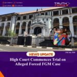 High Court Commences Trial on Alleged Forced FGM Case