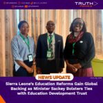 Sierra Leone’s Education Reforms Gain Global Backing as Minister Sackey Bolsters Ties with Education Development Trust