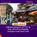 Inflation Surges to 14.77% in June, Driven by Housing, Transport and Food Costs