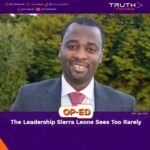 The Leadership Sierra Leone Sees Too Rarely   