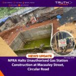 NPRA Halts Unauthorized Gas Station Construction at Macauley Street