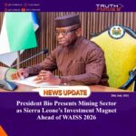 President Bio Presents Mining Sector as Sierra Leone’s Investment Magnet Ahead of WAISS 2026