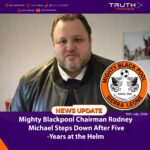Mighty Blackpool Chairman Rodney Michael Steps Down After Five Years at the Helm