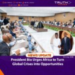President Bio Urges Africa to Turn Global Crises into Opportunities