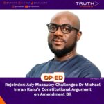 Rejoinder: Ady Macauley Challenges Dr Michael Imran Kanu’s Constitutional Argument on Amendment Bill   