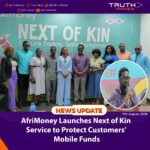 AfriMoney Launches Next of Kin Service to Protect Customers’ Mobile Funds
