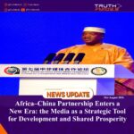 Africa–China Partnership Enters a New Era: the Media as a Strategic Tool for Development and Shared Prosperity
