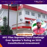 APC Files Supreme Court Challenge Over Speaker’s Ruling on 2025 Constitutional Amendment