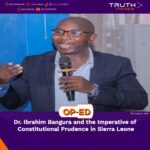 Dr. Ibrahim Bangura and the Imperative of Constitutional Prudence in Sierra Leone