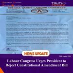 Labour Congress Urges President to Reject Constitutional Amendment Bill