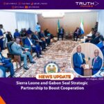 Sierra Leone and Gabon Seal Strategic Partnership to Boost Cooperation