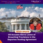 US Accuses Sierra Leone of Breaching Provisions in the Deportee Hosting Agreement