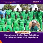 Sierra Leone Cricket Eyes Rebuild as 10 Debutants Gain U-19 Experience