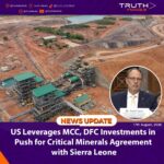 US Leverages MCC, DFC Investments in Push for Critical Minerals Agreement with Sierra Leone