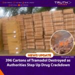 396 Cartons of Tramadol Destroyed as Authorities Step Up Drug Crackdown
