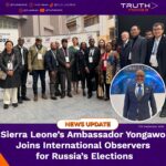 Sierra Leone’s Ambassador Yongawo Joins International Observers for Russia’s Elections