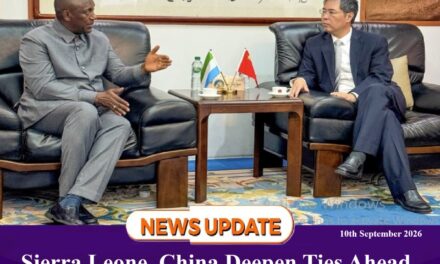 Sierra Leone, China Deepen Ties Ahead of West Africa Integration and Investment Summit 2026