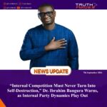 “Internal Competition Must Never Turn Into Self‑Destruction,” Dr. Ibrahim Bangura Warns, as Internal Party Dynamics Play Out   