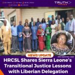 HRCSL Shares Sierra Leone’s Transitional Justice Lessons with Liberian Delegation