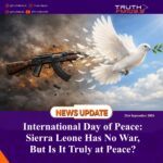 International Day of Peace: Sierra Leone Has No War, But Is It Truly at Peace?