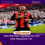 Juma Bah Joins Augsburg On Loan from Manchester City