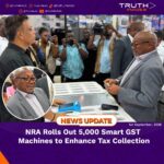 NRA Rolls Out 5,000 Smart GST Machines to Enhance Tax Collection