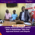 Lifeline Nehemiah Project Denies Role in Stakeholder Talks Over Approved School Land Dispute