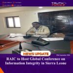 RAIC to Host Global Conference on Information Integrity in Sierra Leone