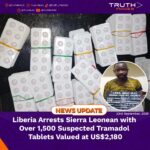 Liberia Arrests Sierra Leonean with Over 1,500 Suspected Tramadol Tablets Valued at US$2,180