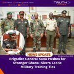 Brigadier General Kanu Pushes for Stronger Ghana–Sierra Leone Military Training Ties
