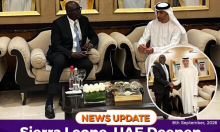 Sierra Leone, UAE Deepen Economic Ties Under CEPA Framework