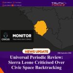 Universal Periodic Review: Sierra Leone Criticised Over Civic Space Backtracking